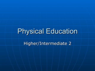 Physical Education Higher/Intermediate 2 