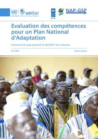 Avril 2015					 Genève, Suisse
Evaluation des compétences
pour un Plan National
d’Adaptation
Comment les pays peuvent-ils identifier leurs lacunes
 