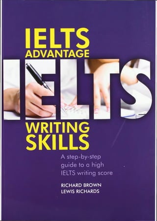 WRITING
SKILLSA step-by-step
guide to a high
IELTS writing score
RICHARD BROWN
LEWIS RICHARDS
 