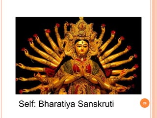 26
Self: Bharatiya Sanskruti
 