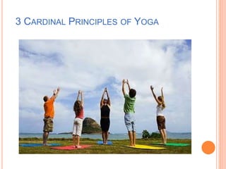 3 CARDINAL PRINCIPLES OF YOGA
 