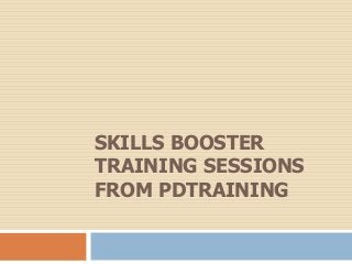 SKILLS BOOSTER
TRAINING SESSIONS
FROM PDTRAINING
 