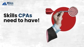 Skills CPAs
need to have!
 