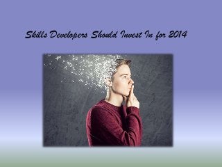Skills Developers Should Invest In for 2014
 