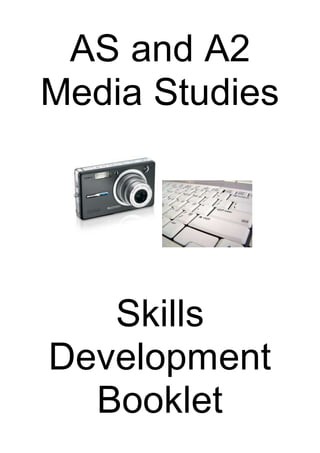AS and A2 
Media Studies 
Skills 
Development 
Booklet 
 