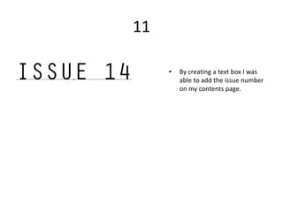 11

     •   By creating a text box I was
         able to add the issue number
         on my contents page.
 