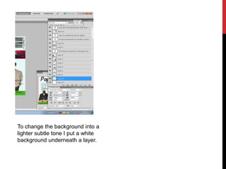 To change the background into a
lighter subtle tone I put a white
background underneath a layer.
 