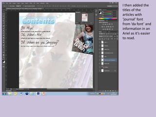 I then added the
titles of the
articles with
‘journal’ font
from ‘da font’ and
information in an
Ariel as it’s easier
to read.
 