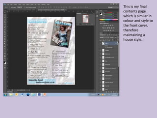 This is my final
contents page
which is similar in
colour and style to
the front cover,
therefore
maintaining a
house style.
 