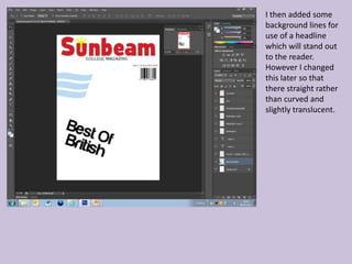 I then added some
background lines for
use of a headline
which will stand out
to the reader.
However I changed
this later so that
there straight rather
than curved and
slightly translucent.
 