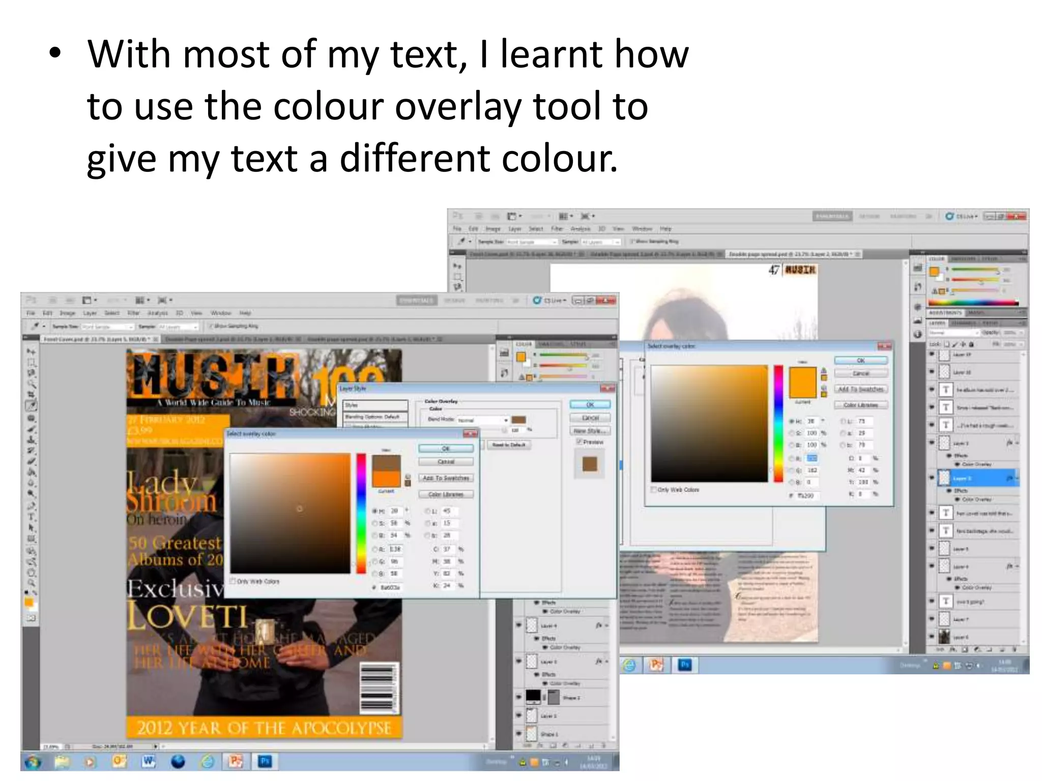 • With most of my text, I learnt how
to use the colour overlay tool to
give my text a different colour.