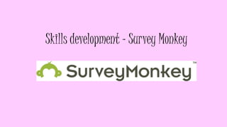 Skills development – Survey Monkey