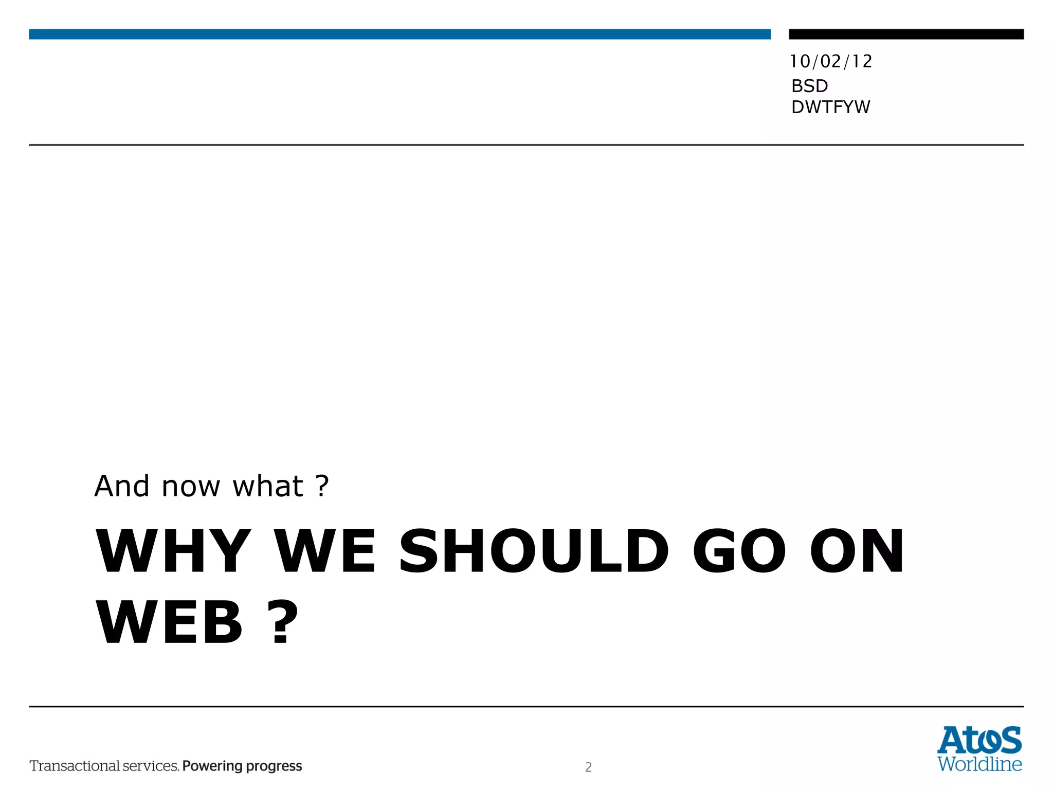 WHY WE SHOULD GO ON WEB ? And now what ?  