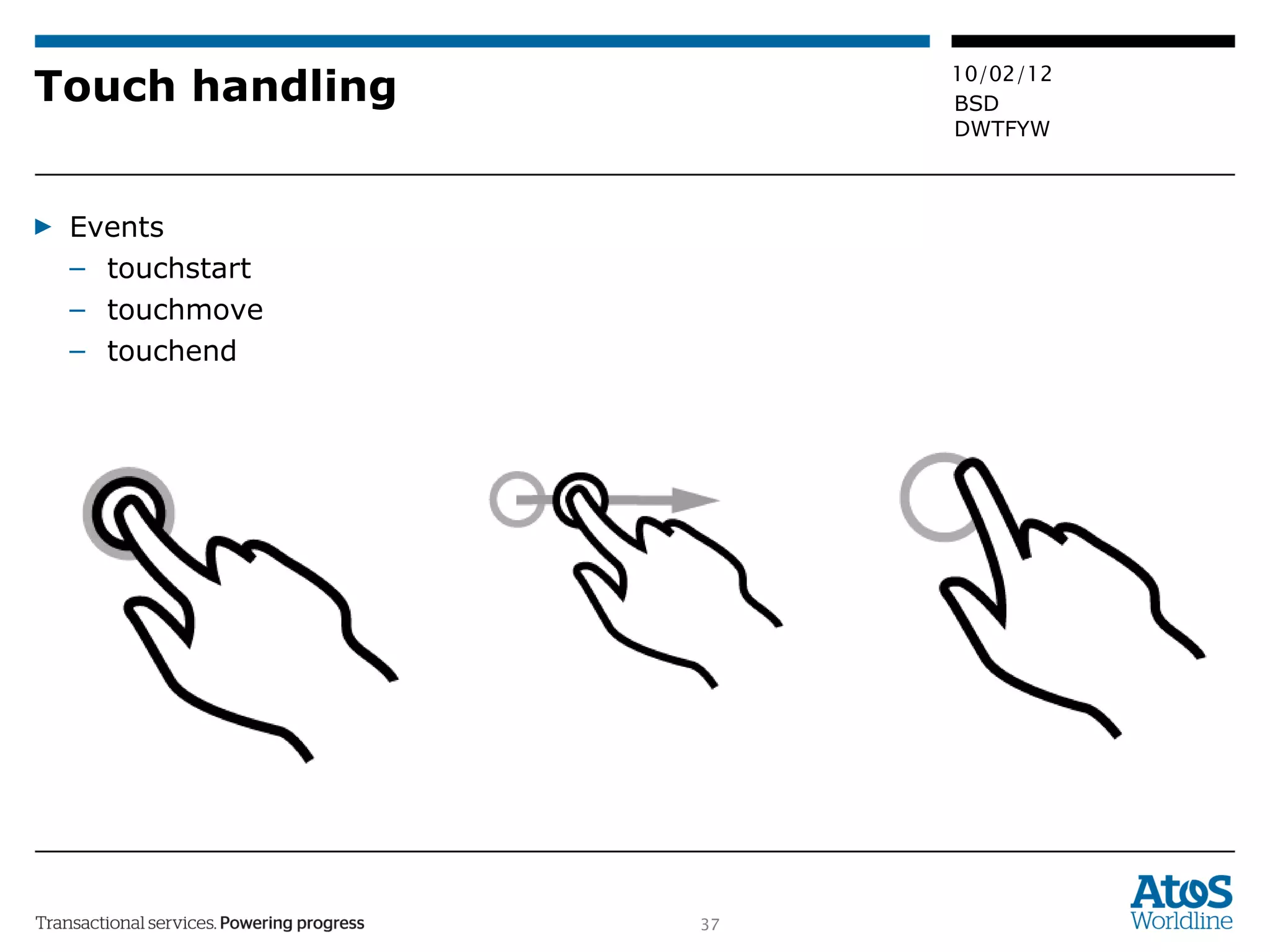 Touch handling Events touchstart touchmove touchend 