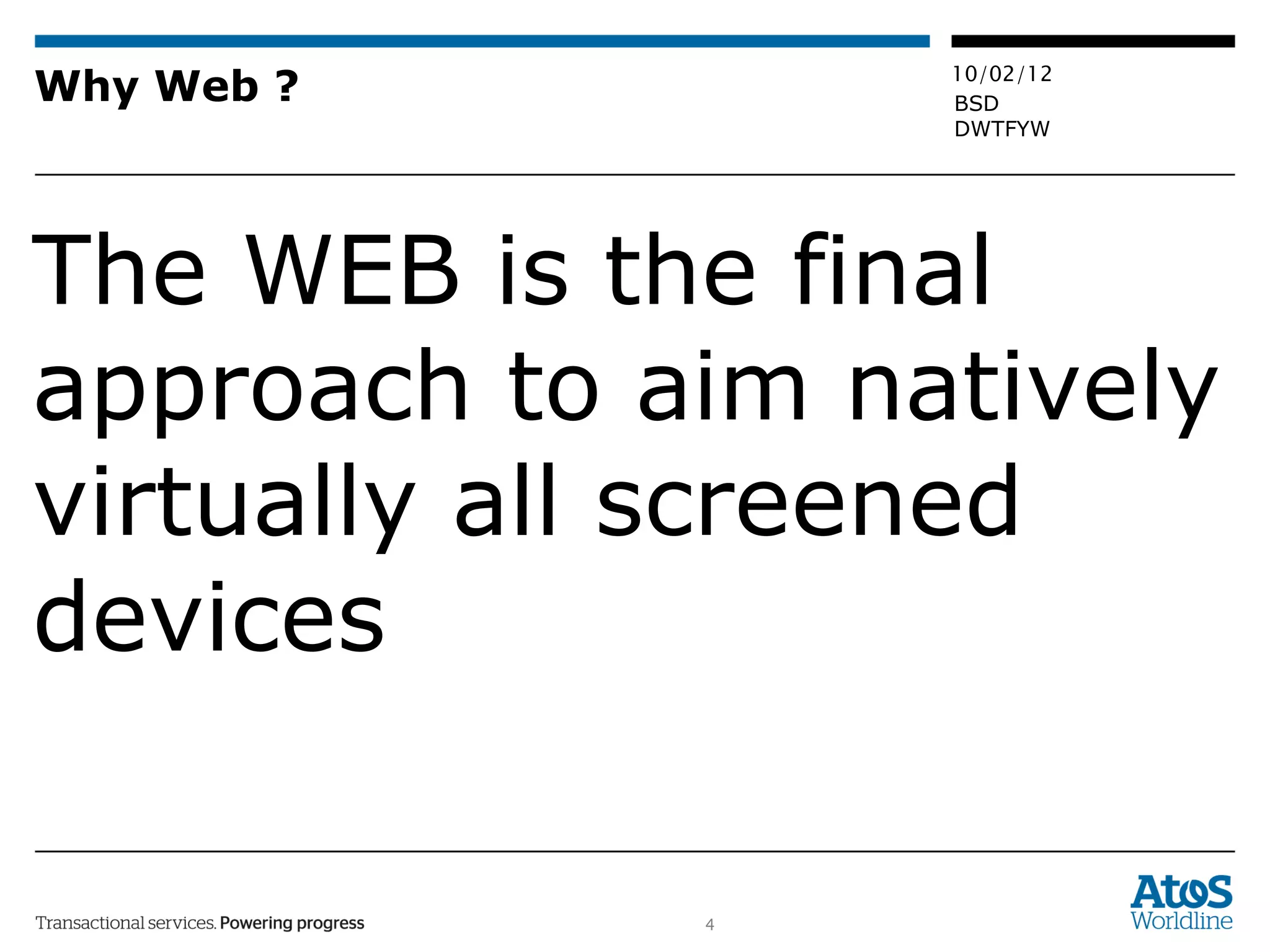 Why Web ? The WEB is the final approach to aim natively virtually all screened devices 