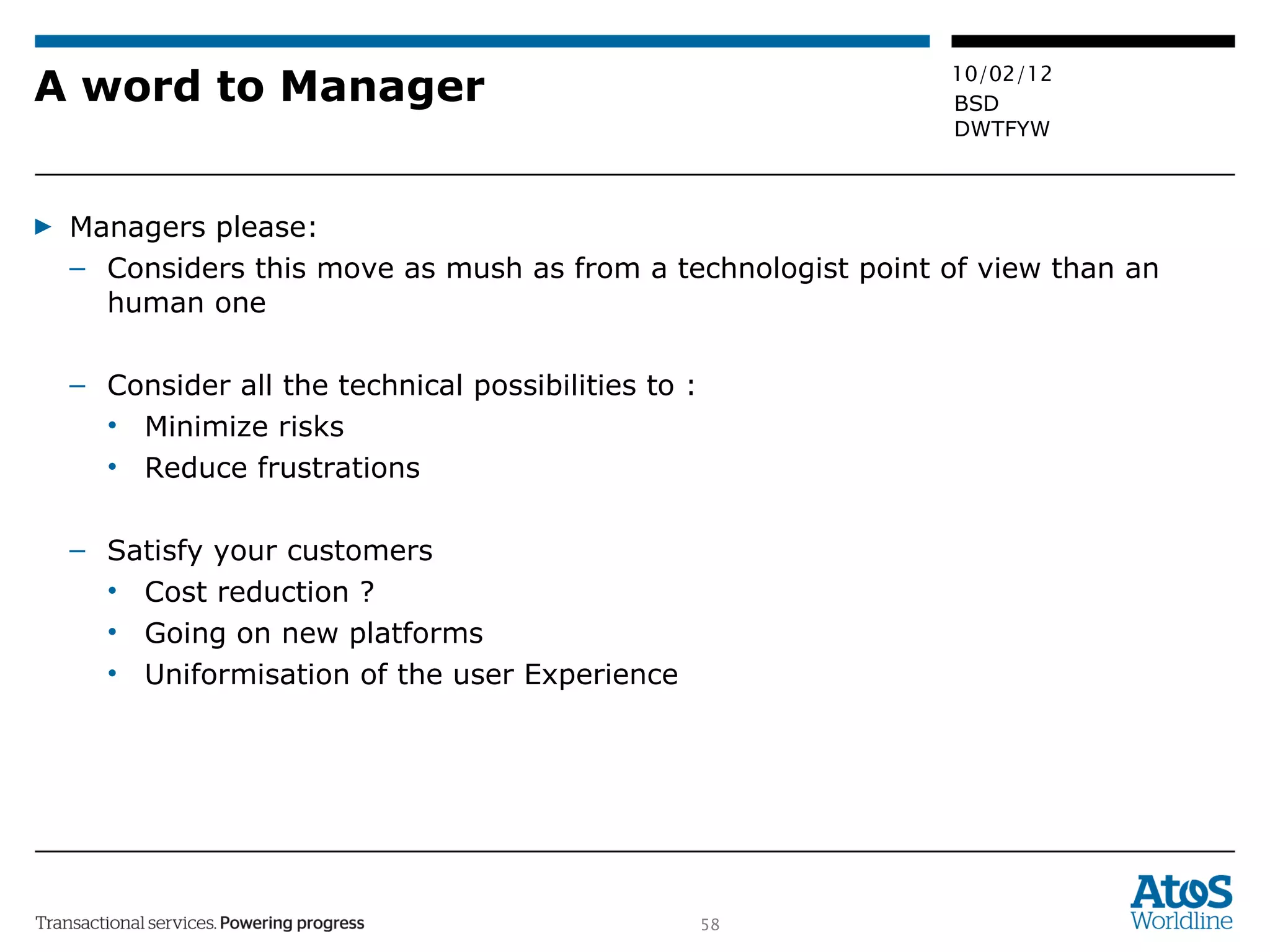 A word to Manager Managers please:  Considers this move as mush as from a technologist point of view than an human one Consider all the technical possibilities to :  Minimize risks Reduce frustrations Satisfy your customers Cost reduction ? Going on new platforms Uniformisation of the user Experience  