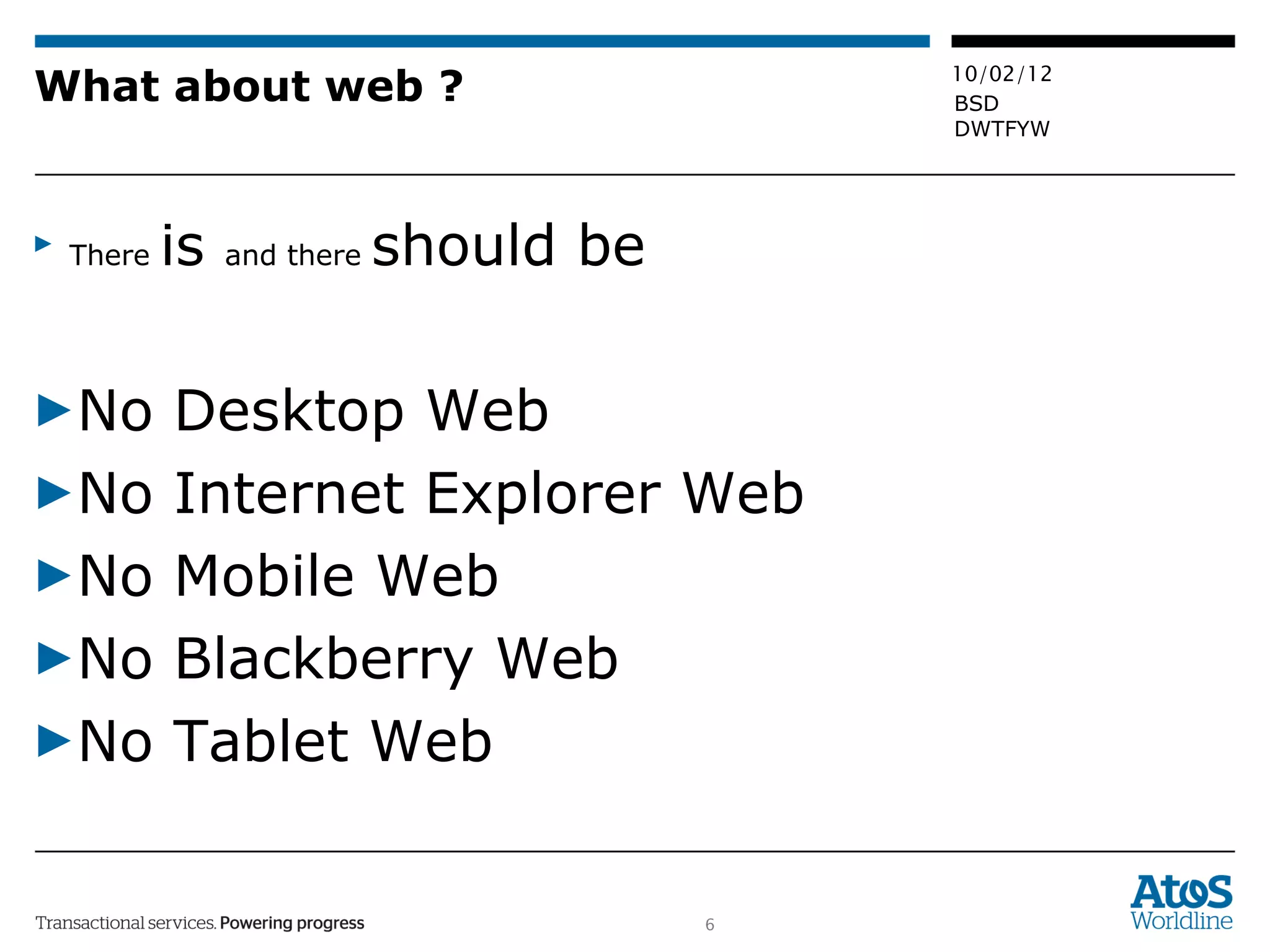 What about web ? There  is  and there  should be No Desktop Web No Internet Explorer Web No Mobile Web No Blackberry Web No Tablet Web 