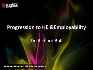 Progression to HE &Employability

         Dr. Richard Bull
 