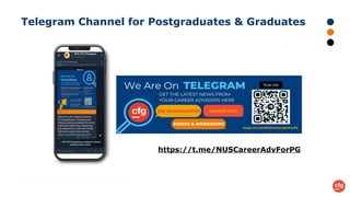 Telegram Channel for Postgraduates & Graduates
https://t.me/NUSCareerAdvForPG
 