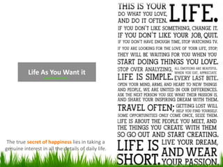 Life As You Want it
The true secret of happiness lies in taking a
genuine interest in all the details of daily life.
www.laywi.com
31
 