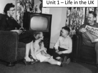Unit 1 – Life in the UK

 