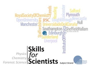 http://www.wordle.net  Skills for Physics Chemistry Forensic Science Scientists Subject Strand 