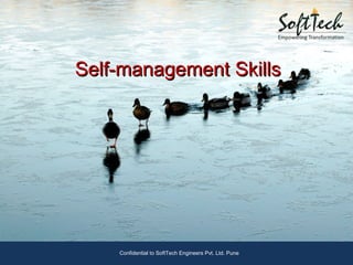 Self-management SkillsSelf-management Skills
Confidential to SoftTech Engineers Pvt. Ltd. Pune
 