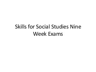 Skills for Social Studies Nine
Week Exams

 