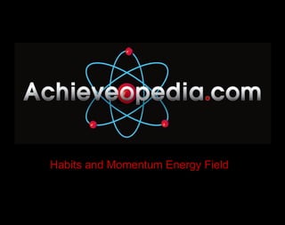 Habits and Momentum Energy Field 