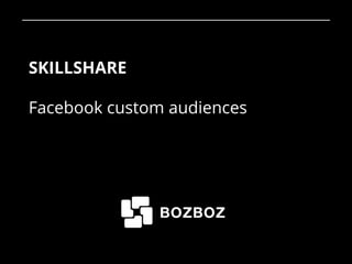 SKILLSHARE
Facebook custom audiences
1
 