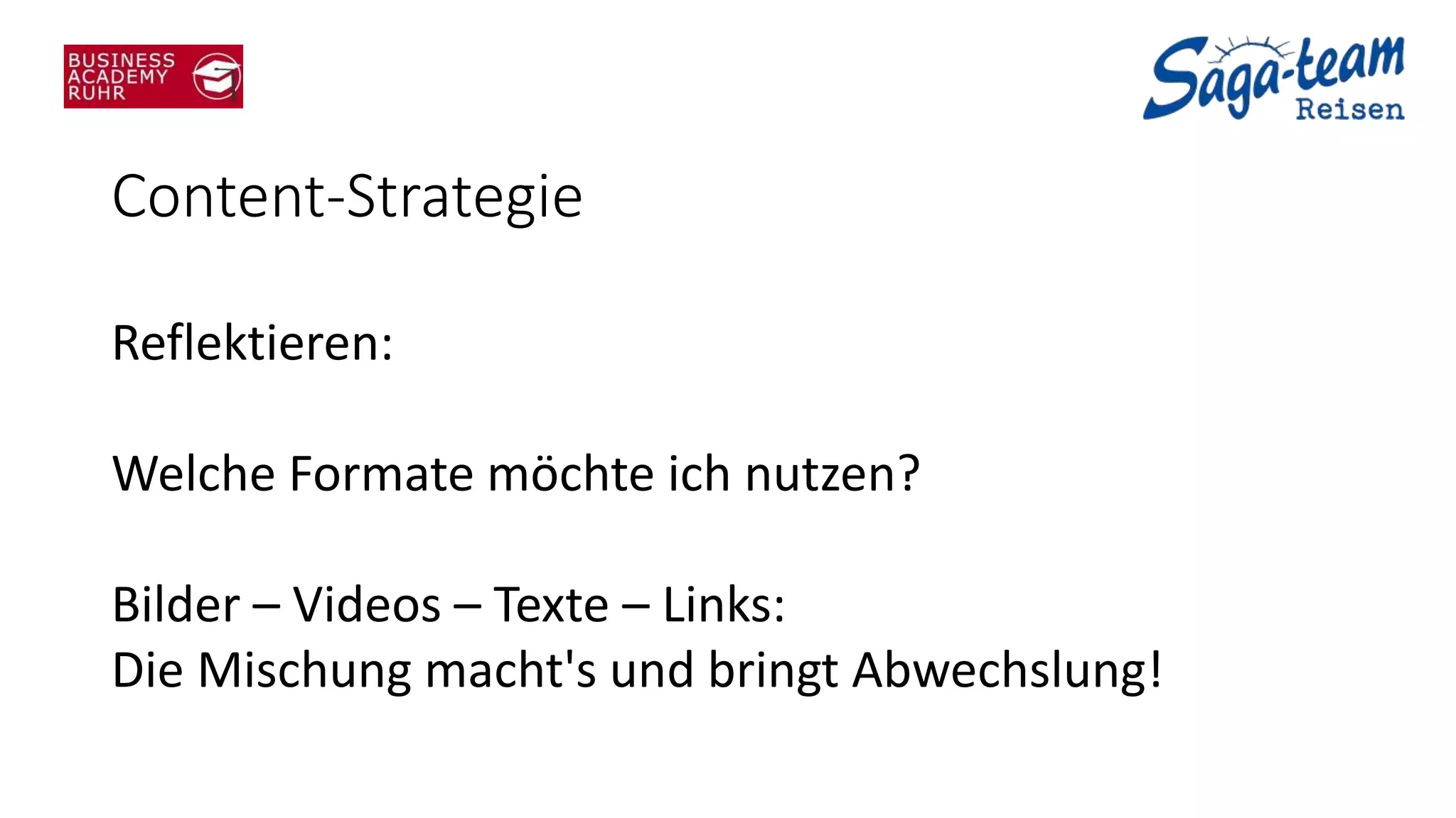 Content-Strategie
Reflektieren:
Welche Formate möchte ich nutzen?
Bilder – Videos – Texte – Links:
Die Mischung macht's und bringt Abwechslung!
 