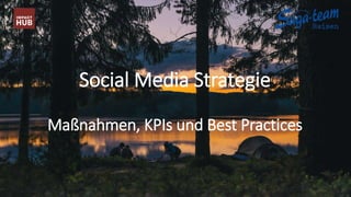 Social Media Strategie
Maßnahmen, KPIs und Best Practices
 