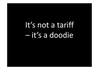 It’s not a tariff
– it’s a doodie
 