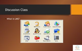 Discussion Class
• What is LMS?
 