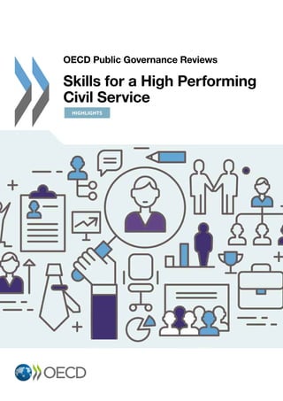 OECD Public Governance Reviews
Skills for a High Performing
Civil Service
HIGHLIGHTS
 