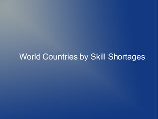 World Countries by Skill Shortages
 