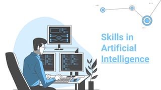 Skills in
Artificial
Intelligence
 