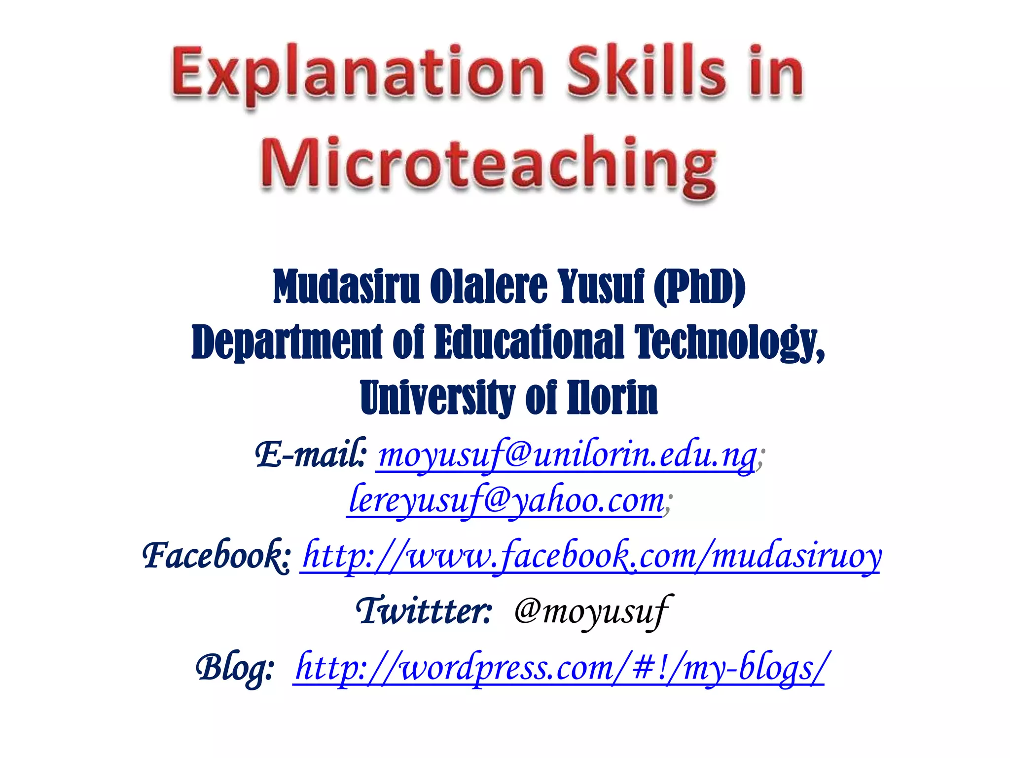 Mudasiru Olalere Yusuf (PhD)
Department of Educational Technology,
University of Ilorin
E-mail: moyusuf@unilorin.edu.ng;
lereyusuf@yahoo.com;
Facebook: http://www.facebook.com/mudasiruoy
Twittter: @moyusuf
Blog: http://wordpress.com/#!/my-blogs/

 
