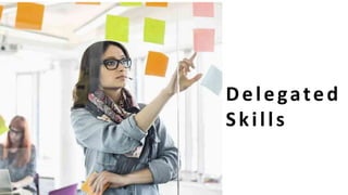 Delegated
Skills
 