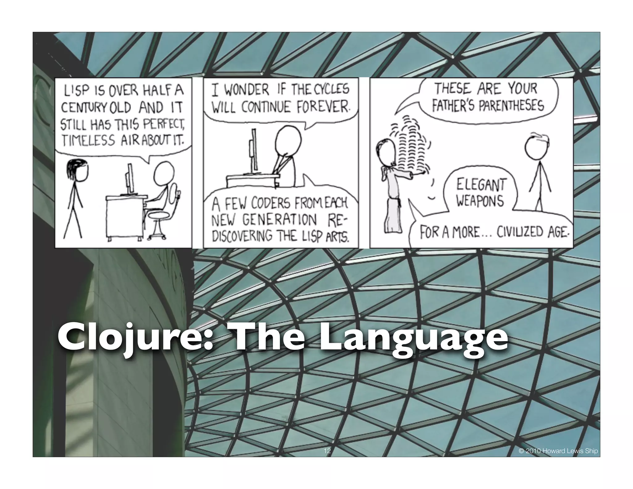 Clojure: The Language 12 © 2010 Howard Lewis Ship 