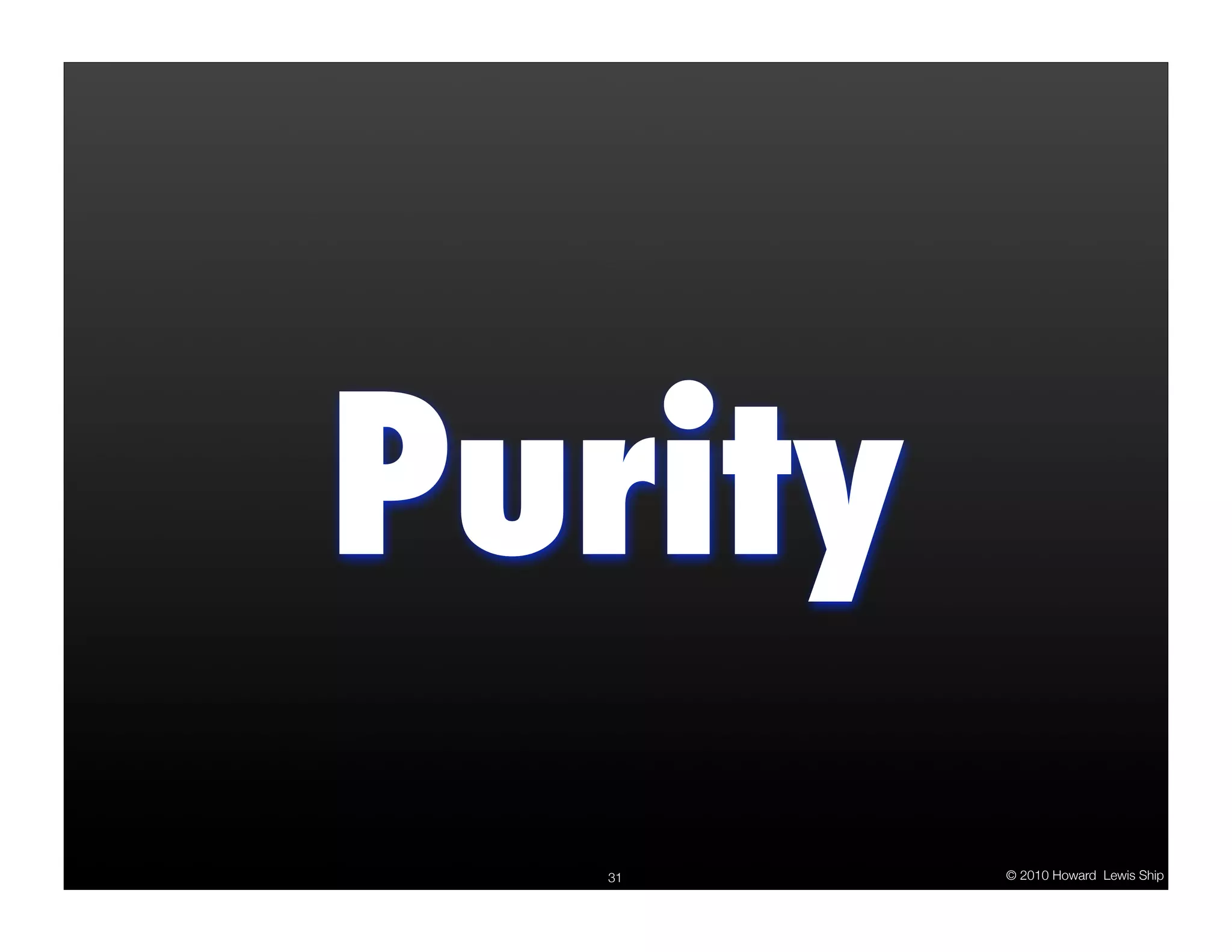 Purity 31 © 2010 Howard Lewis Ship 