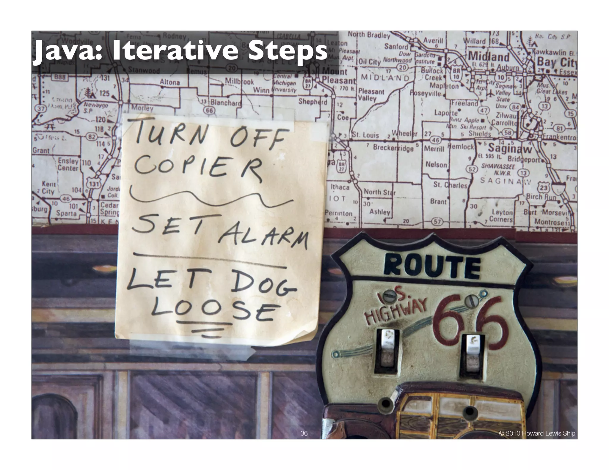 Java: Iterative Steps 36 © 2010 Howard Lewis Ship 