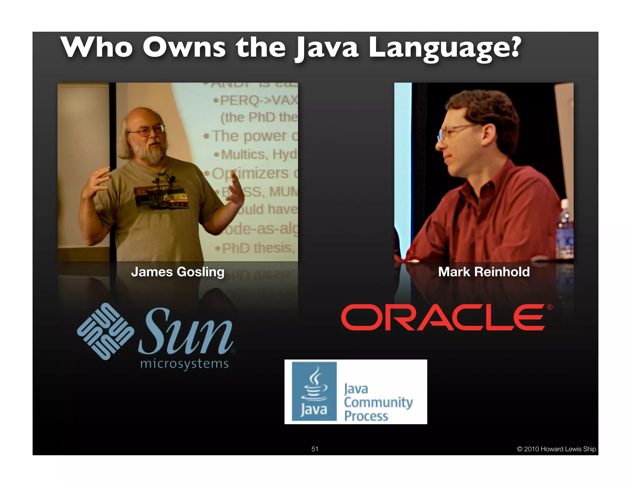 Who Owns the Java Language? James Gosling Mark Reinhold 51 © 2010 Howard Lewis Ship 