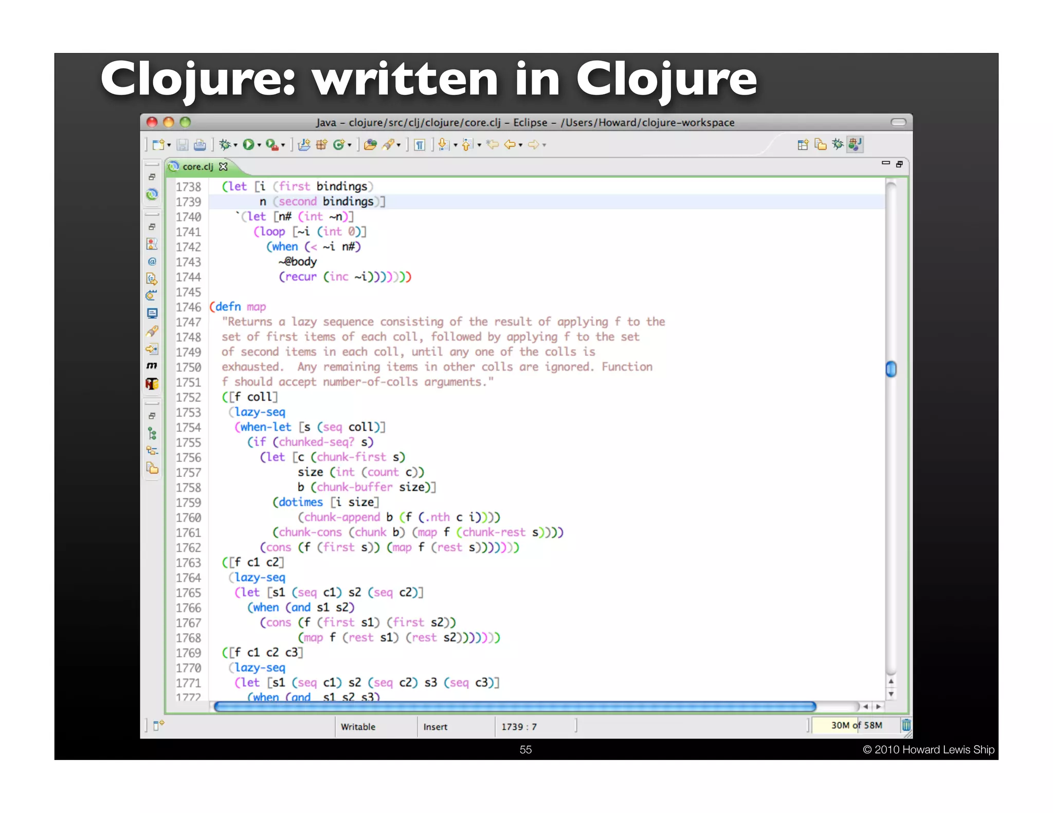 Clojure: written in Clojure 55 © 2010 Howard Lewis Ship 