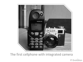 The first cellphone with integrated camera IT Evolution 
