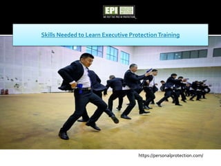 Skills Needed to Learn Executive Protection Training
https://personalprotection.com/
 