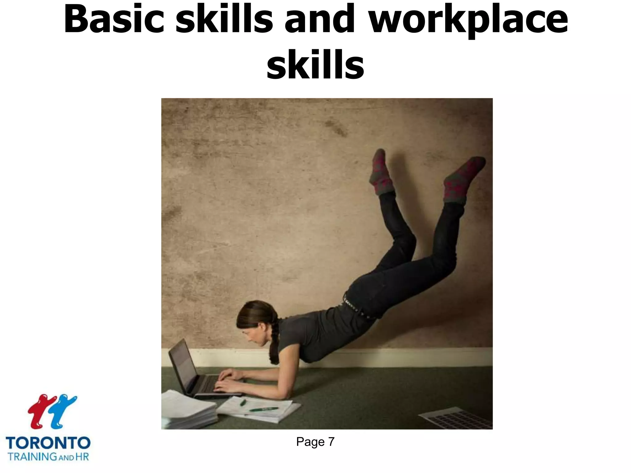 Page 7
Basic skills and workplace
skills
 