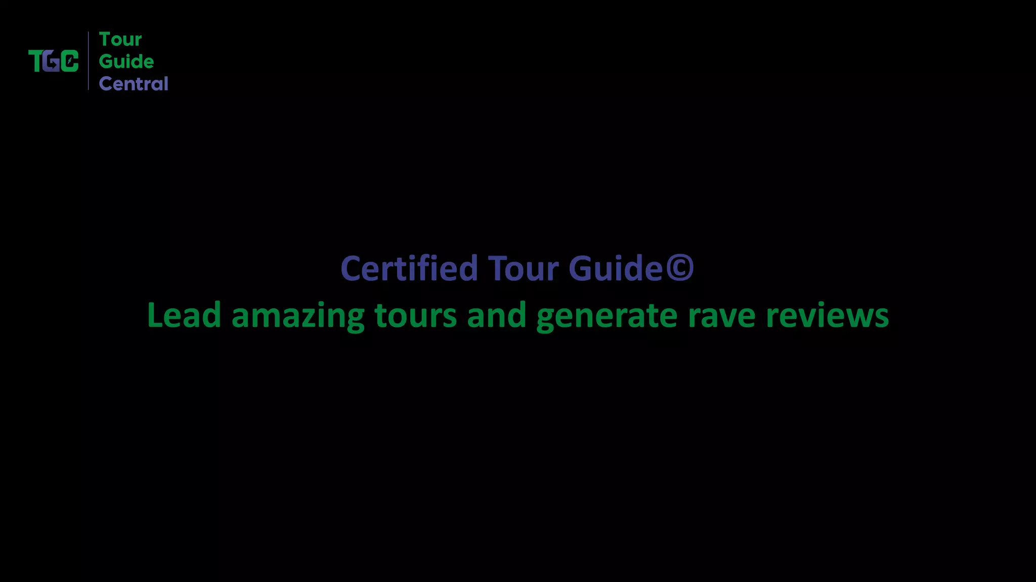Certified Tour Guide©
Lead amazing tours and generate rave reviews
 