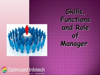 Skills,Skills,
FunctionsFunctions
and Roleand Role
ofof
ManagerManager
 
