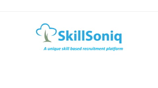 A unique skill based recruitment platform
 